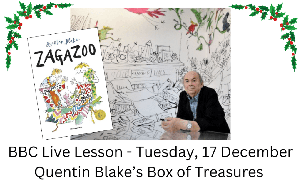 BBC Live Lesson - Tuesday, 17 December Quentin Blake's Box of Treasures BBC Live Lesson - Tuesday, 17 December Quentin Blake's Box of Treasures