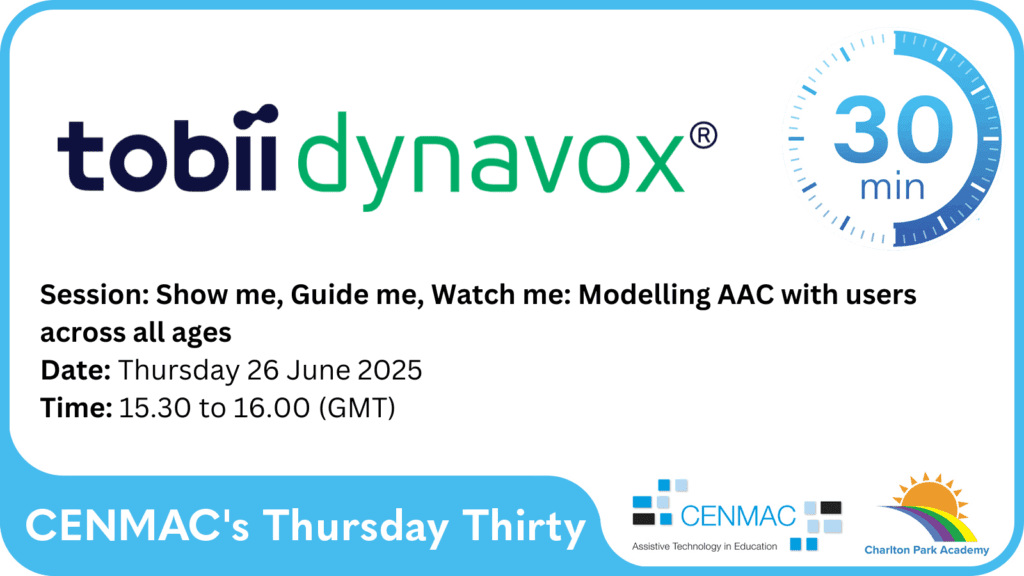 CENMAC's Thursday Thirty Session: Show me, Guide me, Watch me: Modelling AAC with users across all ages CENMAC's Thursday Thirty Session: Show me, Guide me, Watch me: Modelling AAC with users across all ages