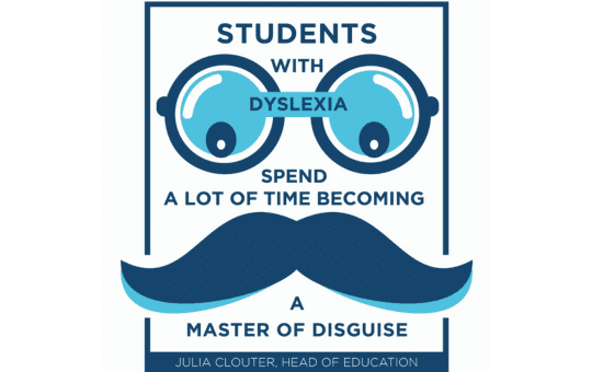 Students with Dyslexia Spend A Lot of Time Becoming A Master of Disguise - Julia Clouter, Head of Education, Scanning Pens