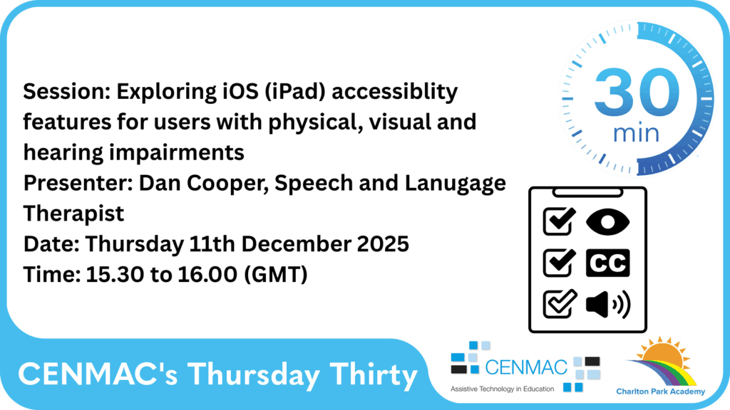 Session: Exploring iOS (iPad) Accessibility Date: Thursday 11th December 2025 Presenter: Dan Cooper, Speech and Language Therapist Time: 15.30 to 16.00 (GMT) Session: Exploring iOS (iPad) Accessibility Date: Thursday 11th December 2025 Presenter: Dan Cooper, Speech and Language Therapist Time: 15.30 to 16.00 (GMT)
