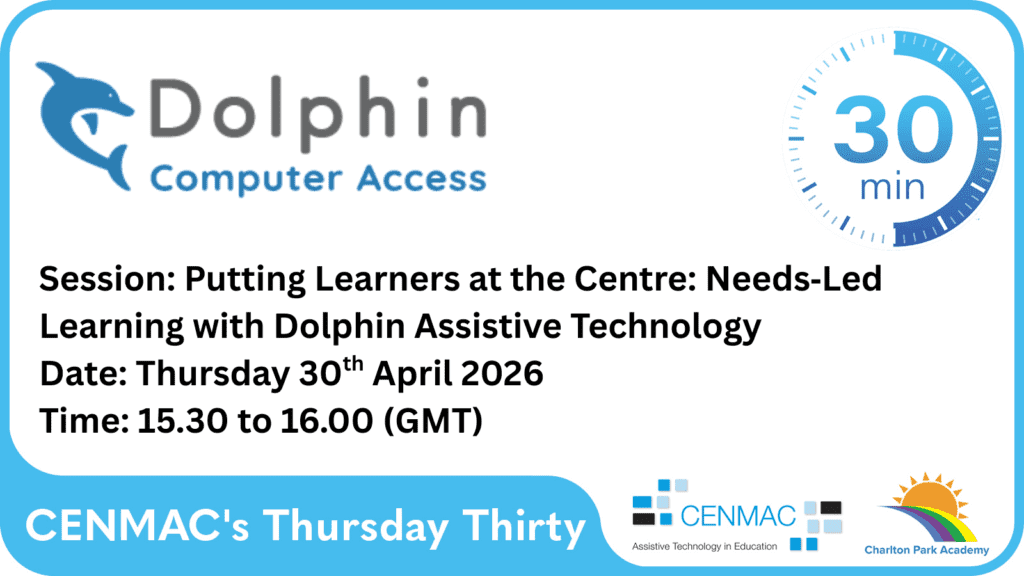CENMAC's Thursday Thirty Session: Putting Learners at the Centre: Needs-Led Learning with Dolphin Assistive Technology