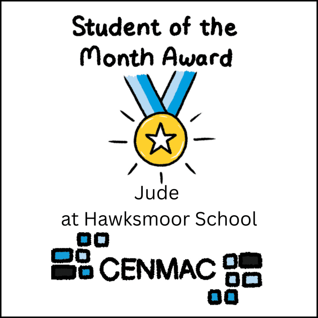 CENMAC's Student of the Month Award Jude at Hawksmoor school