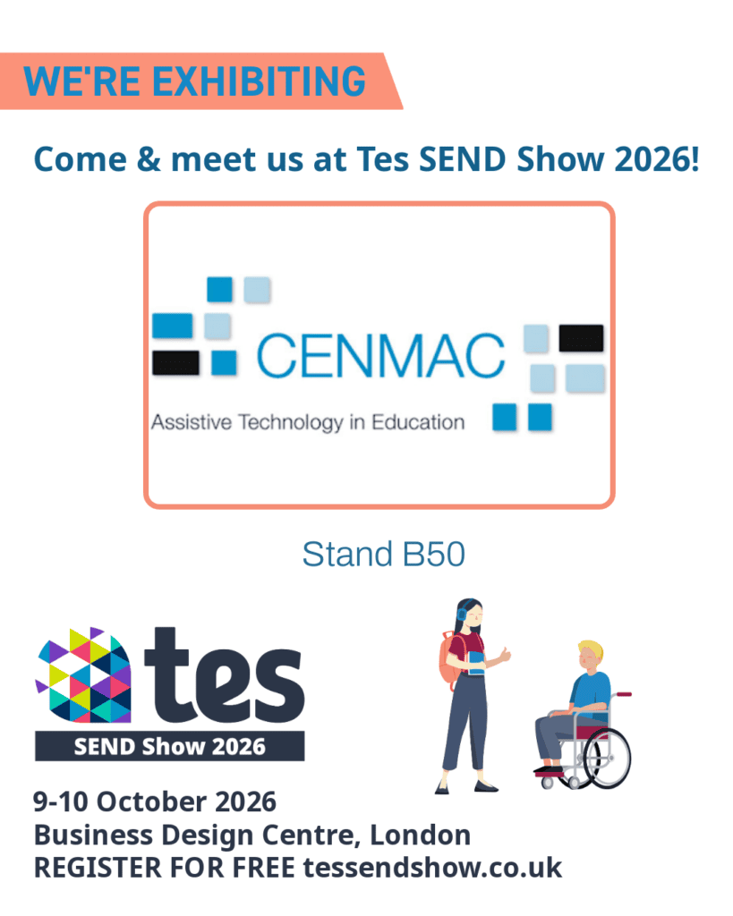 Tes SEND Show 2026 9 - 10 October 2026 Business Design Centre, London CENMAC is at Stand B50