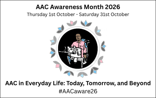AAC Awareness Month 2026 Thursday 1st October - Saturday 31st October AAC In Everyday Life: Today, Tomorrow and Beyond #AACaware26